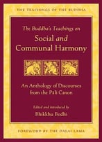 The Buddha's Teachings On Social And Communal Harmony: An Anthology Of Discourses From The Pali Canon