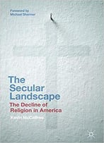 The Secular Landscape: The Decline Of Religion In America