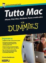 Tutto Mac For Dummies: Iphone, Ipad, Imacc, Macbook, Itunes E Molto Altro