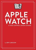 Apple Watch: A Take Control Crash Course