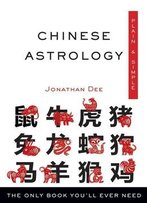 Chinese Astrology, Plain & Simple: The Only Book You'll Ever Need (Plain & Simple)