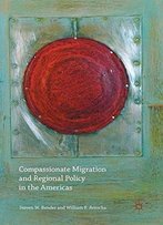 Compassionate Migration And Regional Policy In The Americas