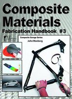 Composite Materials Fabrication Handbook #3 (Composite Garage)