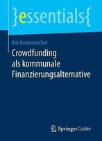 Crowdfunding Als Kommunale Finanzierungsalternative (Essentials) (German Edition)