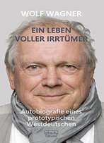 Ein Leben Voller Irrtümer: Autobiografie Eines Prototypischen Westdeutschen