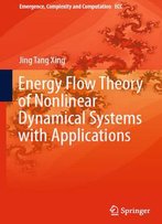 Energy Flow Theory Of Nonlinear Dynamical Systems With Applications By Jing Tang Xing