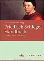 Friedrich Schlegel-Handbuch: Leben – Werk – Wirkung