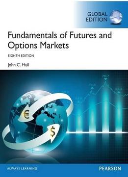 Fundamentals Of Futures And Options Markets, 8th Edition, Global Edition