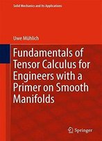 Fundamentals Of Tensor Calculus For Engineers With A Primer On Smooth Manifolds (Solid Mechanics And Its Applications)
