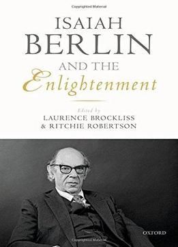 Isaiah Berlin And The Enlightenment