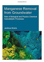 Manganese Removal From Groundwater: Role Of Biological And Physico-Chemical Autocatalytic Processes