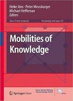 Mobilities Of Knowledge (Knowledge And Space)