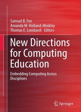 New Directions For Computing Education: Embedding Computing Across Disciplines