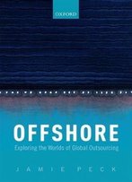 Offshore: Exploring The Worlds Of Global Outsourcing