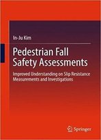 Pedestrian Fall Safety Assessments: Improved Understanding On Slip Resistance Measurements And Investigations
