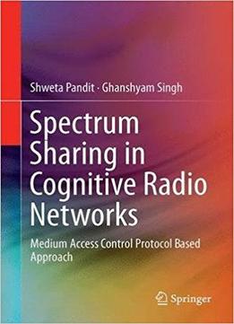 Spectrum Sharing In Cognitive Radio Networks: Medium Access Control Protocol Based Approach