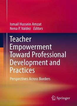 Teacher Empowerment Toward Professional Development And Practices: Perspectives Across Borders