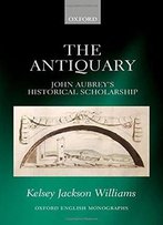 The Antiquary: John Aubrey's Historical Scholarship