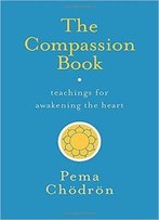 The Compassion Book: Teachings For Awakening The Heart