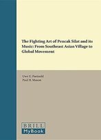 The Fighting Art Of Pencak Silat And Its Music: From Southeast Asian Village To Global Movement