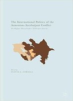 The International Politics Of The Armenian-Azerbaijani Conflict: The Original Frozen Conflict And European Security