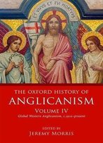 The Oxford History Of Anglicanism, Volume Iv: Global Western Anglicanism, C.1910-Present