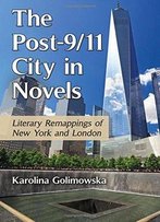 The Post-9/11 City In Novels: Literary Remappings Of New York And London