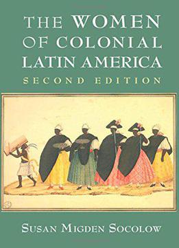 The Women Of Colonial Latin America (new Approaches To The Americas)
