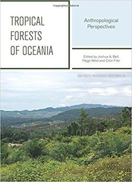 Tropical Forests Of Oceania: Anthropological Perspectives (asia-pacific Environment Monographs)