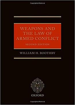 Weapons And The Law Of Armed Conflict (2nd Edition)