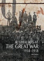 Australians At The Great War 1914-1918: Australian War Memorial