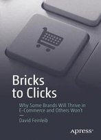 Bricks To Clicks: Why Some Brands Will Thrive In E-Commerce And Others Won't