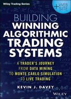 Building Algorithmic Trading Systems, + Website: A Trader's Journey From Data Mining To Monte Carlo Simulation