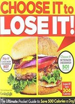Choose It To Lose It: The Ultimate Pocket Guide To Save 500 Calories A Day!