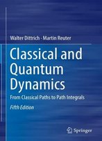 Classical And Quantum Dynamics: From Classical Paths To Path Integrals, Fifth Edition