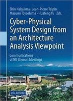Cyber-Physical System Design From An Architecture Analysis Viewpoint: Communications Of Nii Shonan Meetings