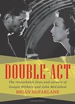 Double-Act: The Remarkable Lives And Careers Of Googie Withers And John Mccallum