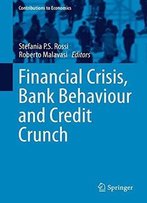 Financial Crisis, Bank Behaviour And Credit Crunch (Contributions To Economics)