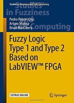 Fuzzy Logic Type 1 And Type 2 Based On Labviewtm Fpga (Studies In Fuzziness And Soft Computing)