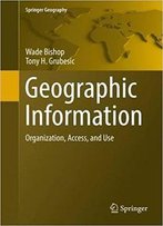 Geographic Information: Organization, Access, And Use