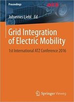 Grid Integration Of Electric Mobility: 1st International Atz Conference 2016