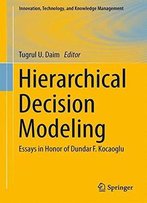 Hierarchical Decision Modeling: Essays In Honor Of Dundar F. Kocaoglu (Innovation, Technology, And Knowledge Management)
