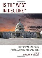Is The West In Decline?: Historical, Military, And Economic Perspectives