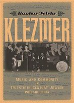 Klezmer: Music And Community In Twentieth-Century Jewish Philadelphia
