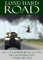 Long Hard Road: Nco Experiences In Afghanistan And Iraq