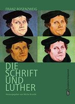 Luther, Rosenzweig Und Die Schrift: Ein Deutsch-Jüdischer Dialog. Essays
