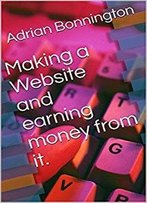 Making A Website And Earning Money From It.