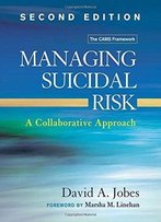 Managing Suicidal Risk: A Collaborative Approach, Second Edition