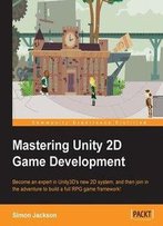 Mastering Unity 2d Game Development - Building Exceptional 2d Games With Unit