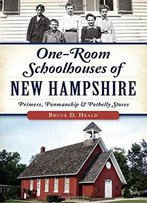 One-Room Schoolhouses Of New Hampshire:: Primers, Penmanship & Potbelly Stoves
